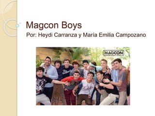 Magcon Boys
Por: Heydi Carranza y María Emilia Campozano
 