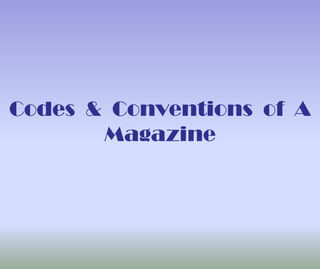 Codes & Conventions of A
Magazine

 