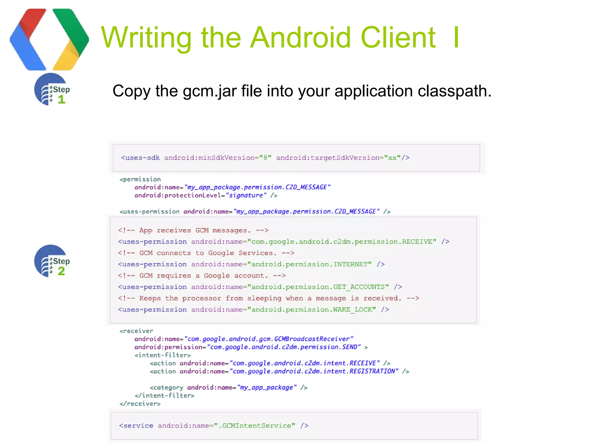 Writing the Android Client I
Copy the gcm.jar file into your application classpath.
 