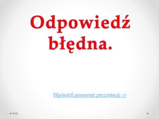 WSB
Wy?wietl ponownie prezentacj? ->
 