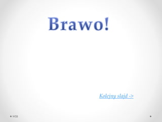 WSB
Kolejny slajd ->
 