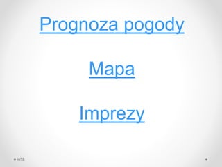 WSB
Prognoza pogody
Mapa
Imprezy
 