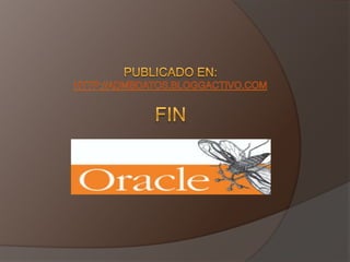 Cada tres segundos. ESTRUCTURA FISICASMON (Monitor del Sistema).- se ocupa de: Recuperación de instancias Aplica los cambios pendientes en los 	archivos redo log online. Abre la base de datos para que 	acceda el usuario. Deshace las transacciones no validadas. Fusiona el espacio libre Libera los segmentos temporales 	La recuperación de la instancia consta de los siguientes pasos: Se aplican transacciones pendientes para recuperar los datos que no se hayan registrado en los archivos de datos, Se abre la base de datos para que los usuarios se puedan conectar. Se hace un rollback en las transacciones no validadas. 