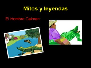 Mitos y leyendas
El Hombre Caiman
 