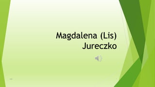 Magdalena (Lis)
Jureczko
wsb 1
 