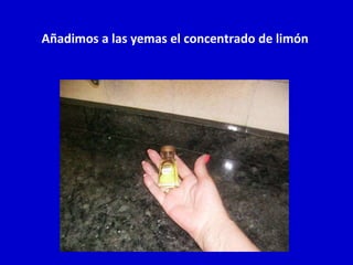 Añadimos a las yemas el concentrado de limón  