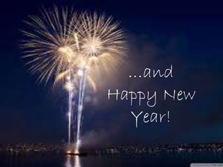 …and 
Happy New 
Year! 
