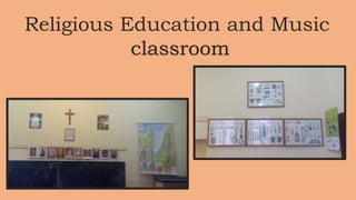 Religious Education and Music
classroom
 