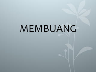 MEMBUANG
 