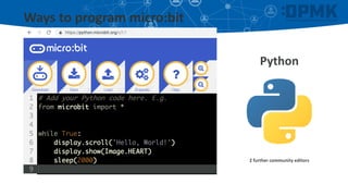 Ways to program micro:bit
Python
2 further community editors
 
