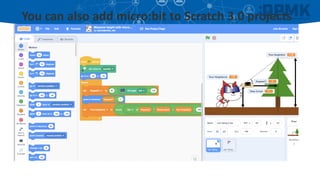 You can also add micro:bit to Scratch 3.0 projects
 