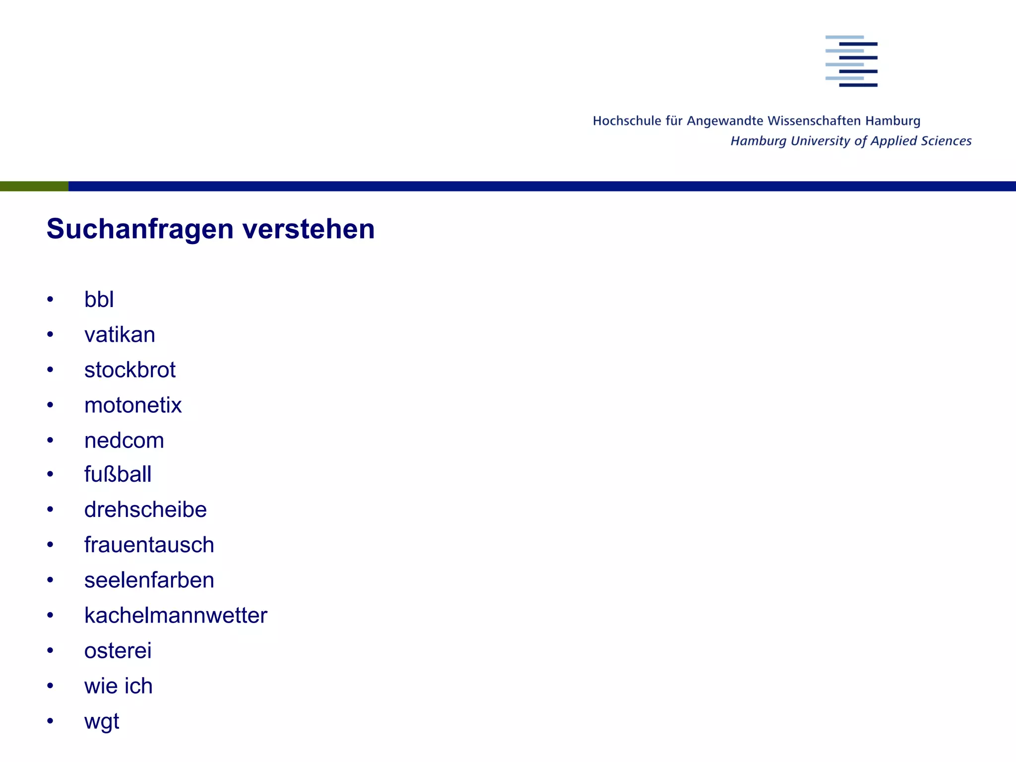 Suchanfragen verstehen
•  bbl
•  vatikan
•  stockbrot
•  motonetix
•  nedcom
•  fußball
•  drehscheibe
•  frauentausch
•  seelenfarben
•  kachelmannwetter
•  osterei
•  wie ich
•  wgt
 