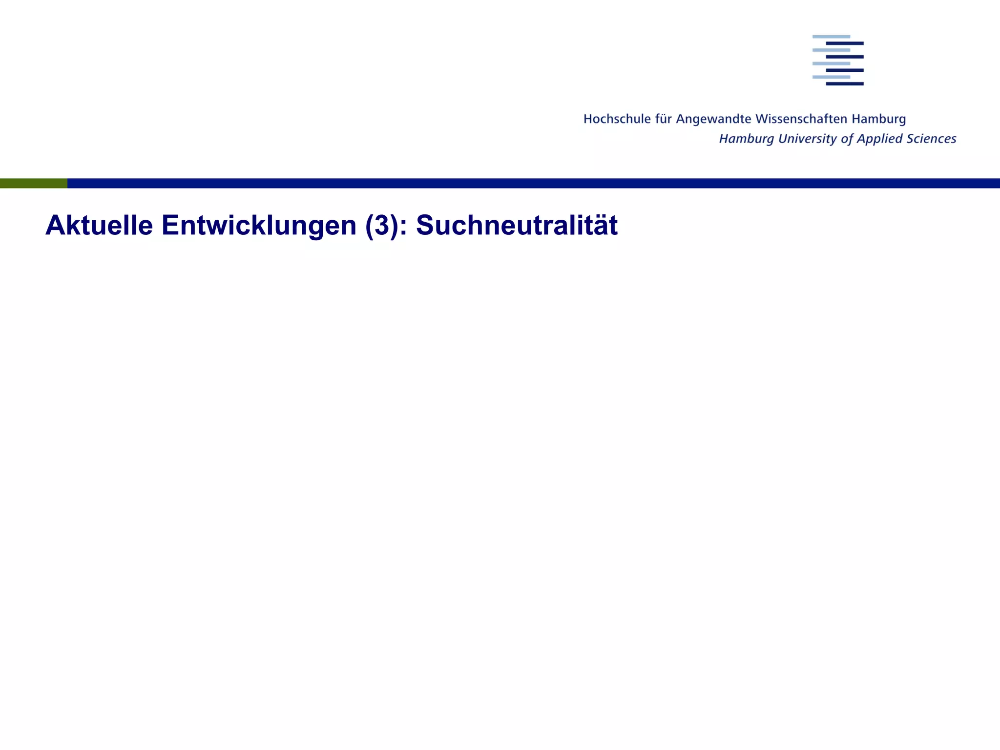 Aktuelle Entwicklungen (3): Suchneutralität
 