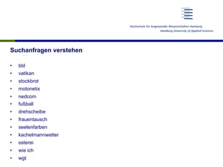 Suchanfragen verstehen
•  bbl
•  vatikan
•  stockbrot
•  motonetix
•  nedcom
•  fußball
•  drehscheibe
•  frauentausch
•  seelenfarben
•  kachelmannwetter
•  osterei
•  wie ich
•  wgt
 