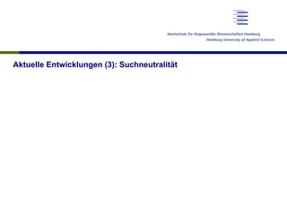 Aktuelle Entwicklungen (3): Suchneutralität
 
