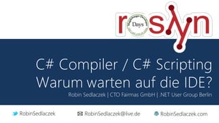 Robin Sedlaczek | CTO Fairmas GmbH | .NET User Group Berlin
RobinSedlaczek RobinSedlaczek@live.de RobinSedlaczek.com
 