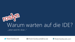 „Jetzt seid Ihr dran...“
RobinSedlaczek RobinSedlaczek@live.de RobinSedlaczek.com
 