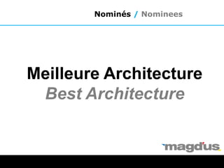 Meilleure Architecture
Best Architecture
Nominés / Nominees
 