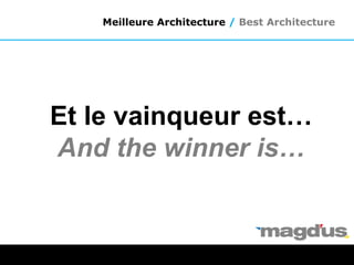 Et le vainqueur est…
And the winner is…
Meilleure Architecture / Best Architecture
 