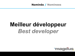 Meilleur développeur
Best developer
Nominés / Nominees
 