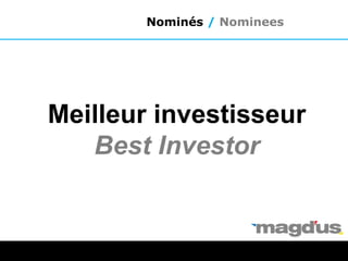 Meilleur investisseur
Best Investor
Nominés / Nominees
 