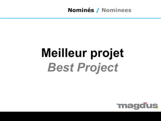 Meilleur projet
Best Project
Nominés / Nominees
 