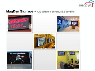 MagDyn Signage - Any content to any device at any time
 