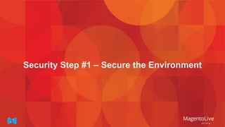 Security Step #1 – Secure the Environment
 