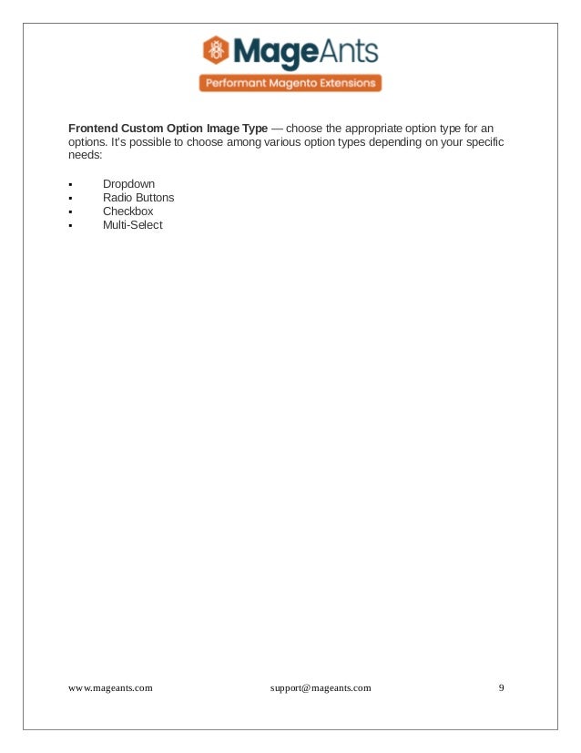 Frontend Custom Option Image Type — choose the appropriate option type for an
options. It’s possible to choose among various option types depending on your specific
needs:
 Dropdown
 Radio Buttons
 Checkbox
 Multi-Select
www.mageants.com support@mageants.com 9
 