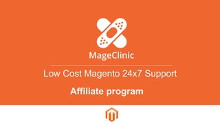 Low Cost Magento 24x7 Support
Affiliate program
 