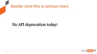 Page | 5
No API deprecation today!
Spoiler (and this is serious now):
 