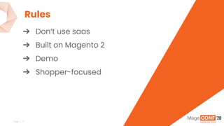 Page | 11
v
➔ Don’t use saas
➔ Built on Magento 2
➔ Demo
➔ Shopper-focused
Rules
 