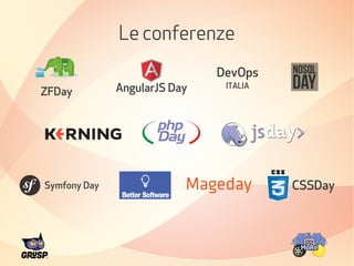 Le conferenze 
Symfony Day 
DevOps 
ZFDay AngularJS Day ITALIA 
CSSDay 
 