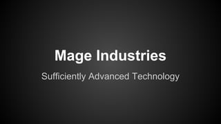Mage Industries
Sufficiently Advanced Technology

 