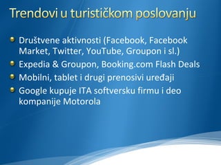 <ul><li>Društvene aktivnosti (Facebook, Facebook Market, Twitter, YouTube, Groupon i sl.) </li></ul><ul><li>Expedia & Grou...