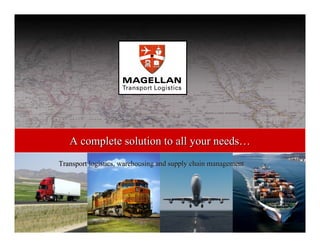 A complete solution to all your needs…
Transport logistics, warehousing and supply chain management
 