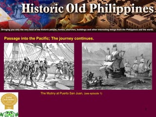 2
Passage into the Pacific; The journey continues.
The Mutiny at Puerto San Juan, (see episode 1)
 