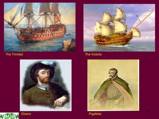 32
The Trinidad The Victoria
Elcano Pigafetta
 
