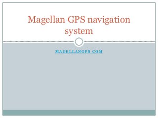 M A G E L L A N G P S C O M
Magellan GPS navigation
system
 
