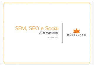 SEM,	 SEO	 e	 Social
          Web	 Marketing
                DICEMBRE	 2012
 