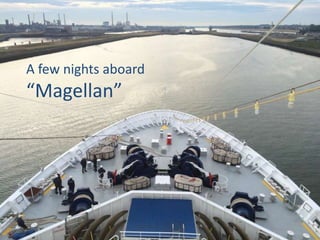 A few nights aboard
“Magellan”
 