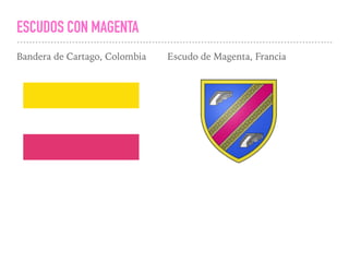 ESCUDOS CON MAGENTA
Bandera de Cartago, Colombia Escudo de Magenta, Francia
 