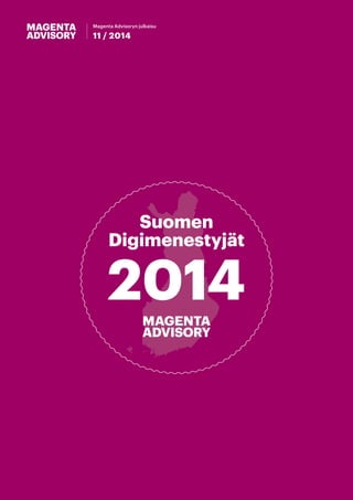 111122001134 
Magenta Advisoryn julkaisu 
11 / 2014 
Suomen 
Digimenestyjät 2014 
 