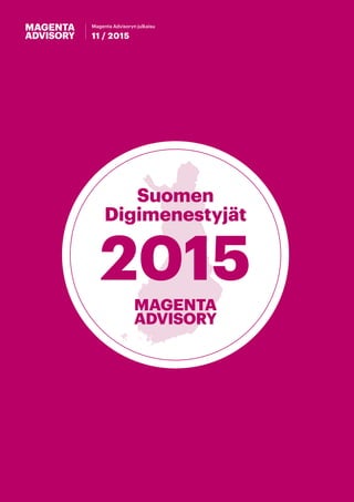Magenta Advisoryn julkaisu
11 / 2015
Suomen
Digimenestyjät
2015
 