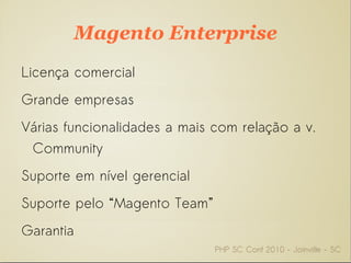 Sobre o Magento Open Source Open Software License (OSL 3.0) Lançado em 2008 