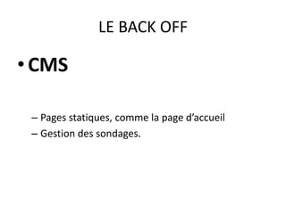 LE BACK OFFCMS	Pages statiques, comme la page d’accueil Gestion des sondages.