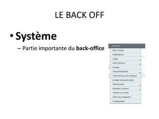 LE BACK OFFSystème	Partie importante du back-office