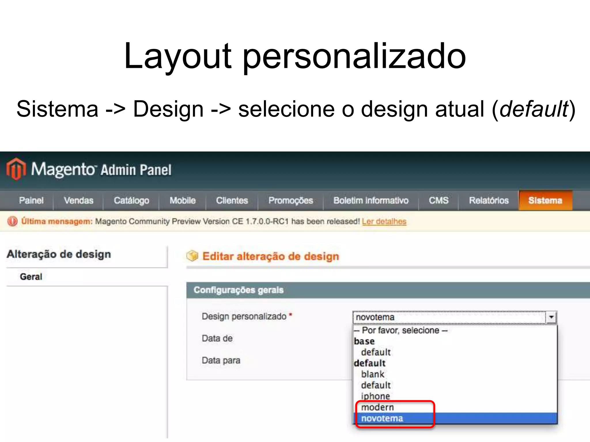 Layout personalizado
Sistema -> Design -> selecione o design atual (default)
 