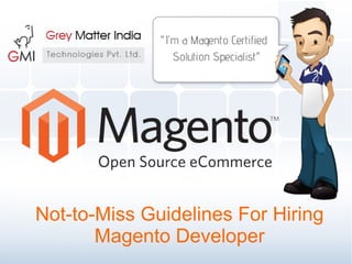 Not-to-Miss Guidelines For Hiring
Magento Developer
 