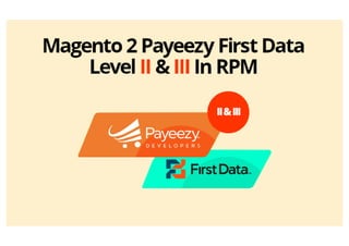 Magento 2 Payeezy First Data Level II & III In RPM